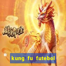 kung fu futebol clube filme completo dublado